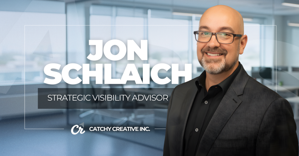 Jon Schlaich, Strategic Visibility Advisor and founder of Catchy Creative